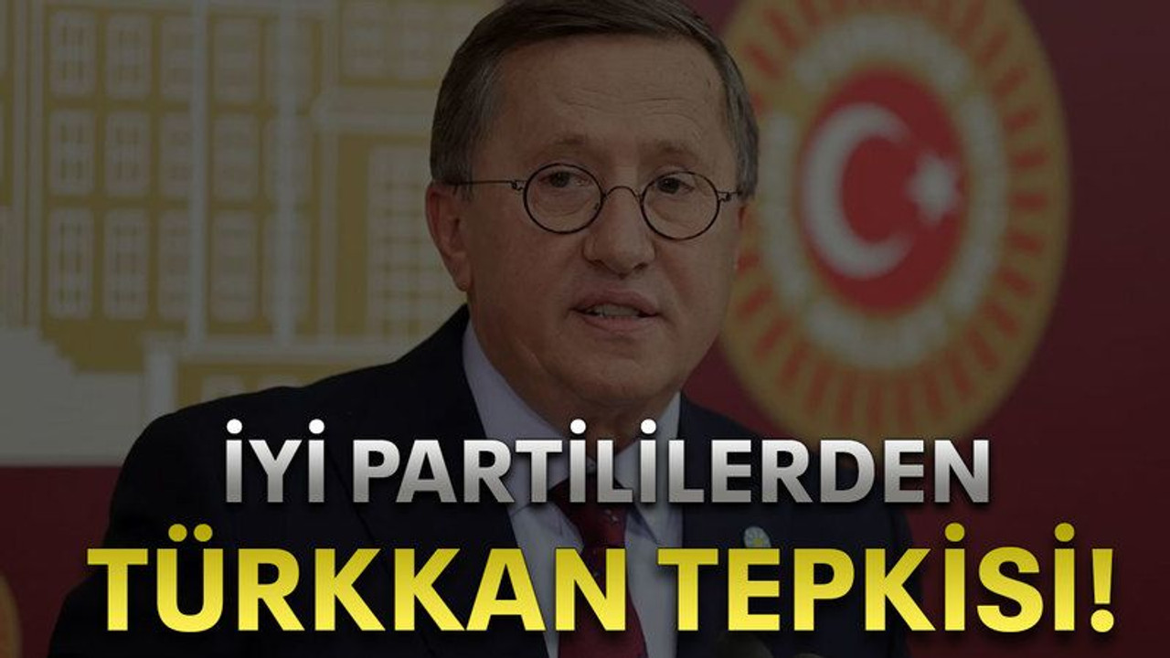 İyi partililerden Türkkan tepkisi!